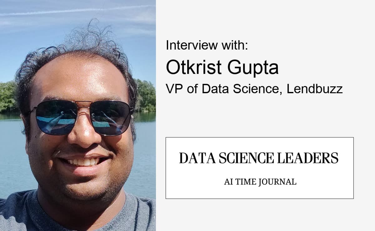 Interview with Otkrist Gupta, VP of Data Science, Lendbuzz