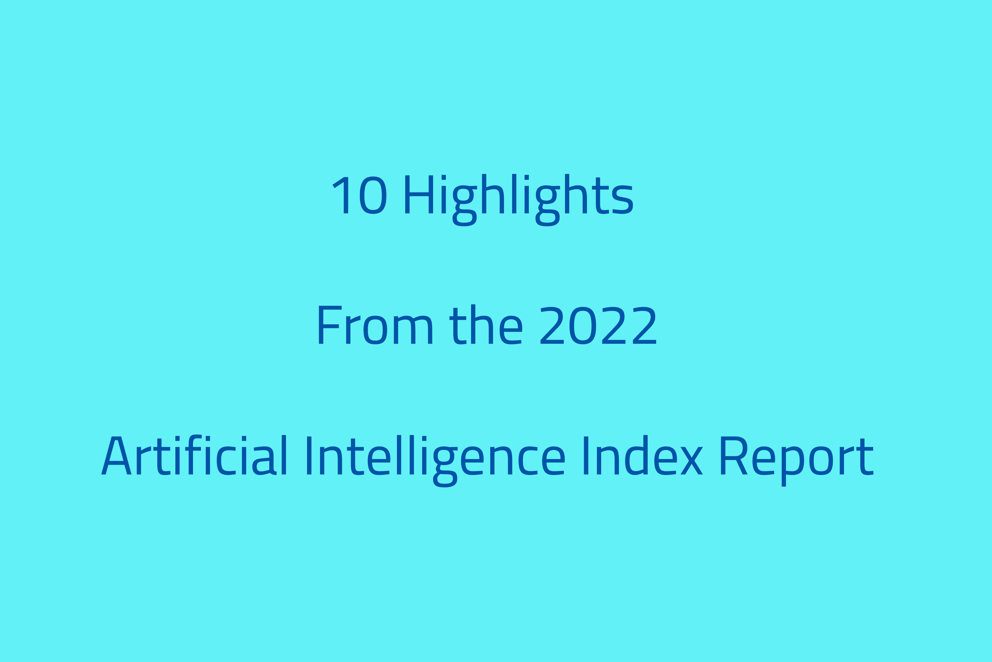 10 Highlights From The 2022 Artificial Intelligence Index Report