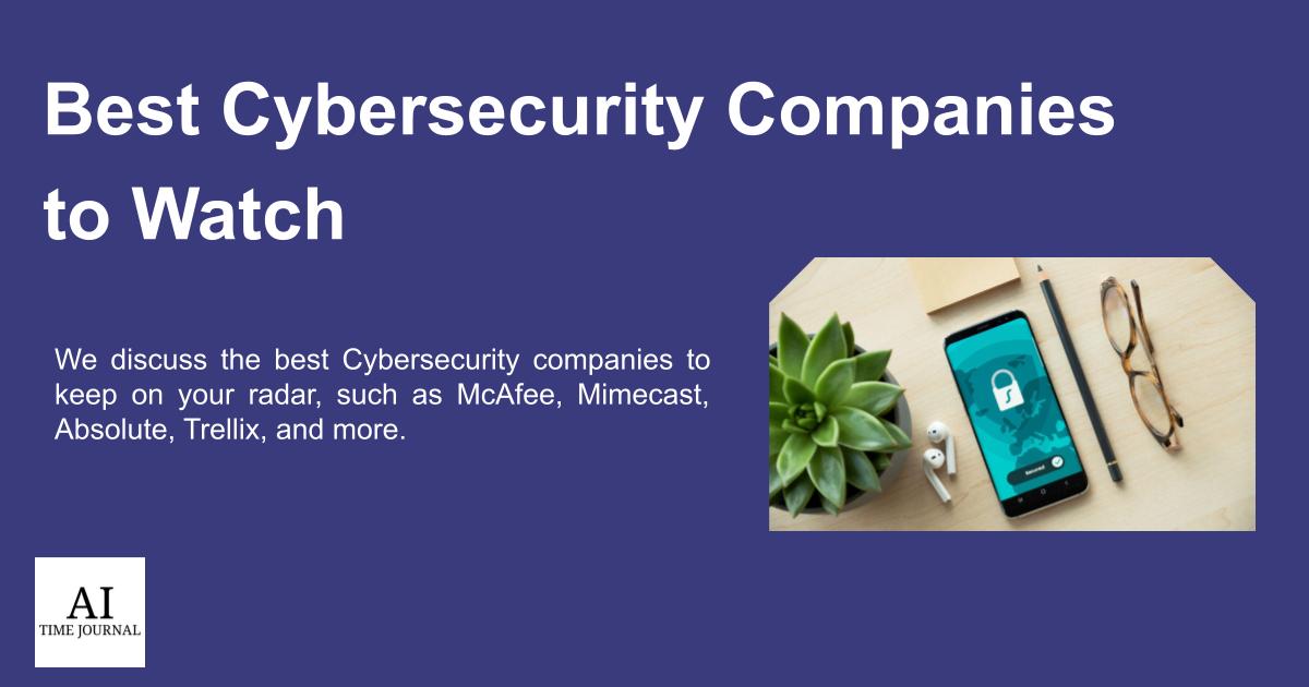 Top Cybersecurity Companies to Watch in 2024 AI Time Journal Artificial Intelligence