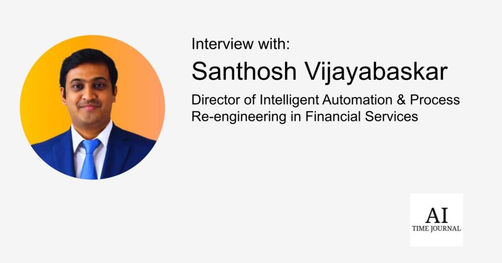 Santhosh Vijayabaskar — Main AI and Automation in Monetary Companies: Scaling Clever Automation and RPA for Operational Excellence – AI Time Journal – Synthetic Intelligence, Automation, Work and Business Santhosh Vijayabaskar — Main AI and Automation in Monetary Companies: Scaling Clever Automation and RPA for Operational Excellence – AI Time Journal – Synthetic Intelligence, Automation, Work and Business