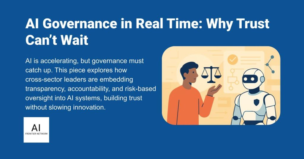 AI Governance in Real Time: Why Trust Can’t Wait - AI Time Journal AI Governance in Real Time: Why Trust Can’t Wait - AI Time Journal